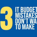 3 IT Budgeting Mistakes You Don't Want To Make