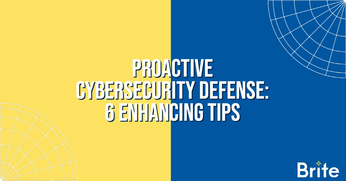 Proactive Cybersecurity Defense: 6 Enhancing Tips