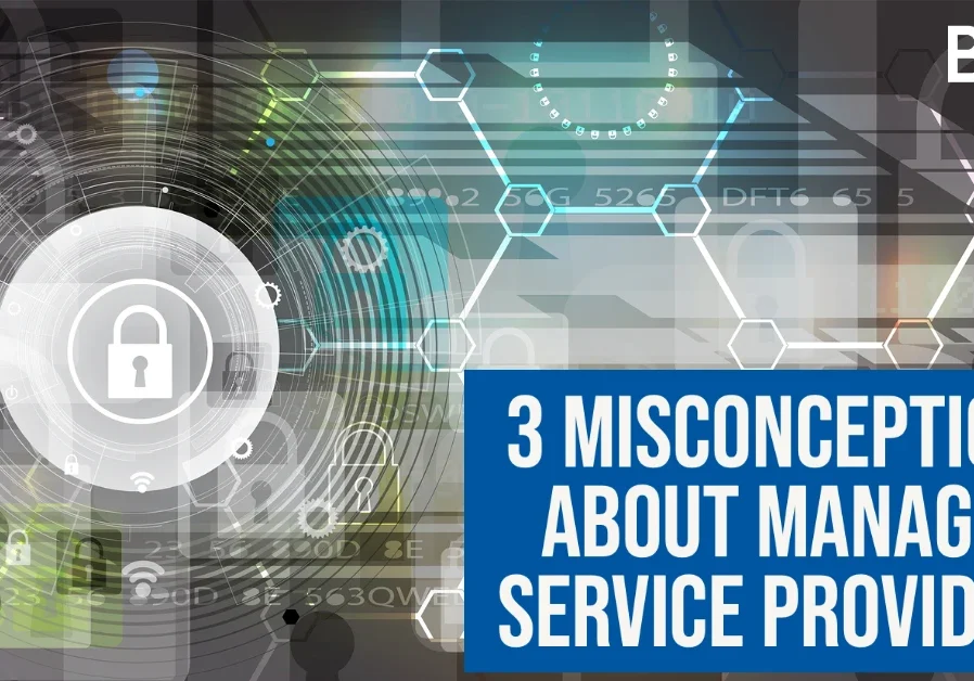 3 Misconceptions About Managed Service Providers