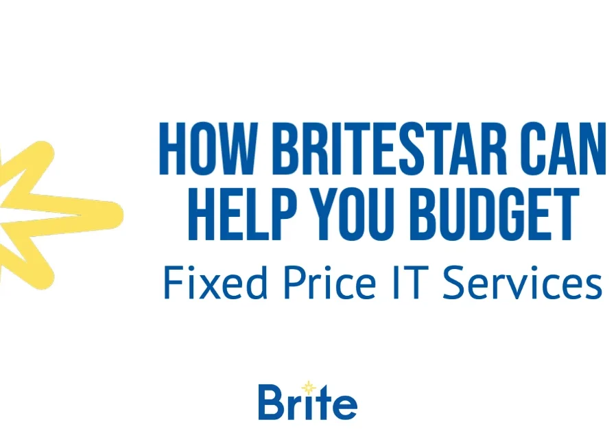 Fixed Price Managed IT Services: How BriteStar Can Help You Budget