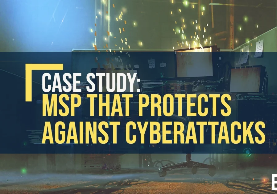 Case Study: MSP That Protects Against Cyberattacks