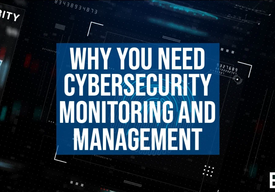 Why You Need Cybersecurity Monitoring and Management