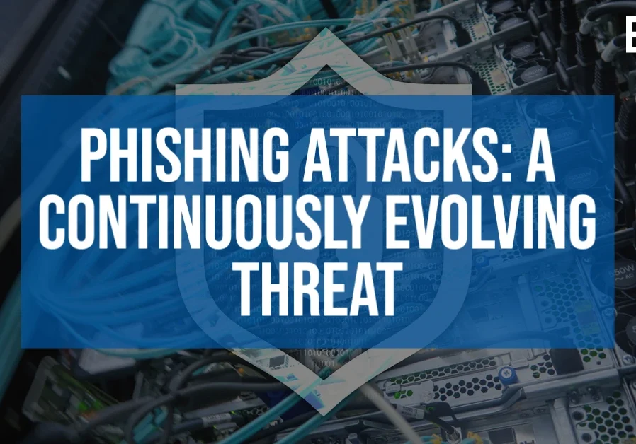 Phishing Attacks: A Continuously Evolving Threat